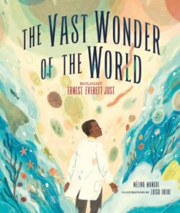 the-vast-wonder-of-the-world-an-illustrated-homage-to-ernest-everett-justs-trailblazing-life-and-life-redefining-science