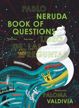 book-of-questions-pablo-nerudas-poetic-reckonings-with-the-magic-and-mystery-of-life-illustrated
